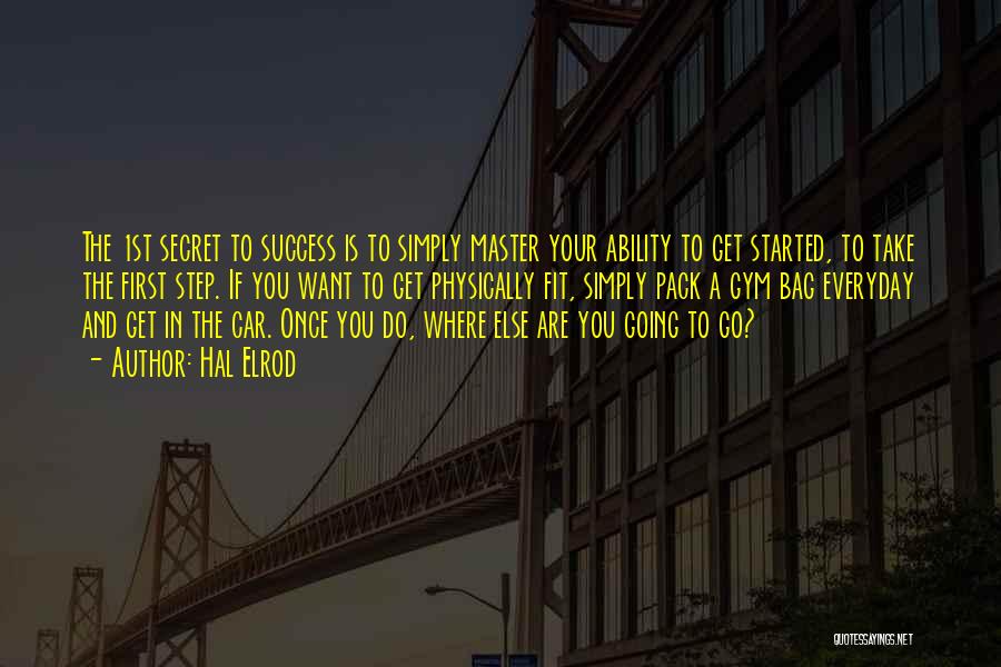 Hal Elrod Quotes: The 1st Secret To Success Is To Simply Master Your Ability To Get Started, To Take The First Step. If