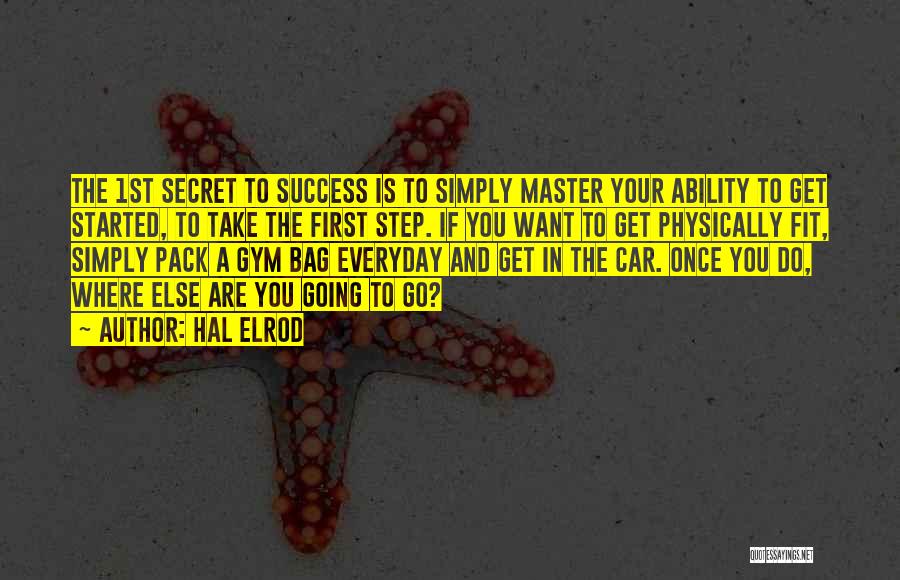 Hal Elrod Quotes: The 1st Secret To Success Is To Simply Master Your Ability To Get Started, To Take The First Step. If