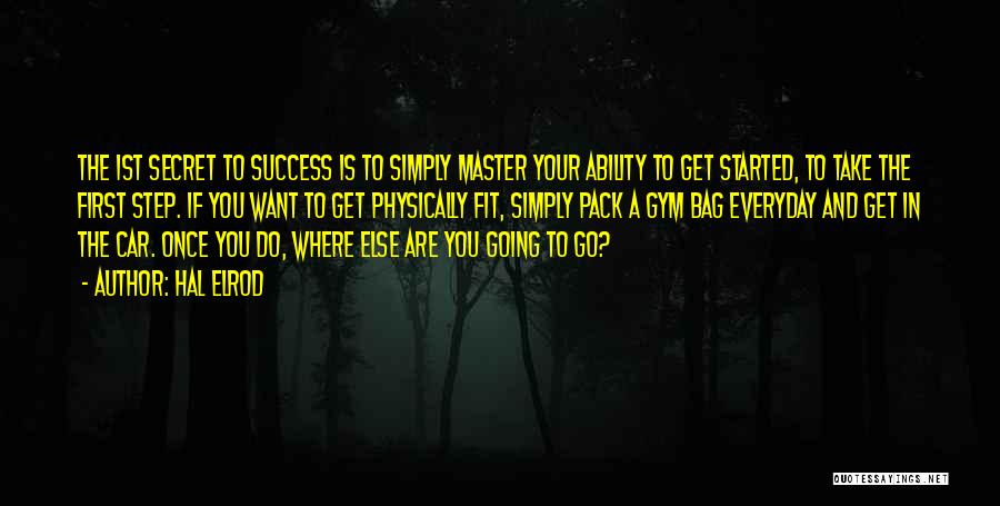 Hal Elrod Quotes: The 1st Secret To Success Is To Simply Master Your Ability To Get Started, To Take The First Step. If