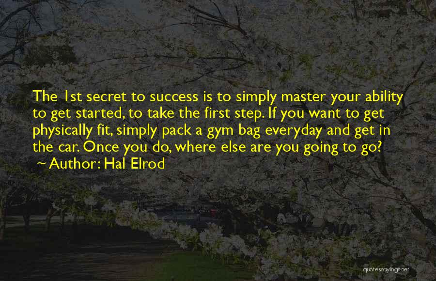 Hal Elrod Quotes: The 1st Secret To Success Is To Simply Master Your Ability To Get Started, To Take The First Step. If