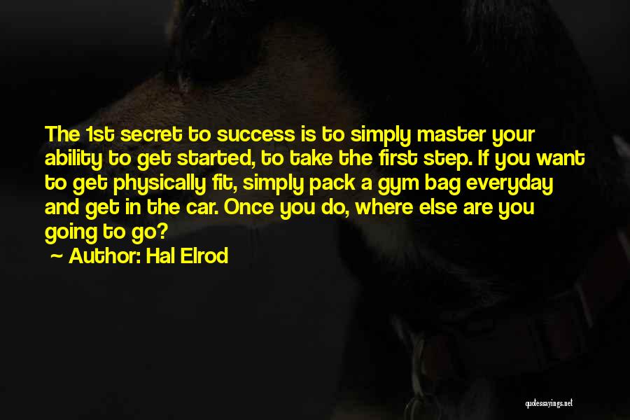 Hal Elrod Quotes: The 1st Secret To Success Is To Simply Master Your Ability To Get Started, To Take The First Step. If