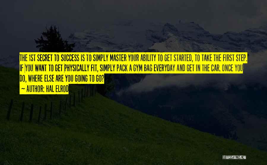 Hal Elrod Quotes: The 1st Secret To Success Is To Simply Master Your Ability To Get Started, To Take The First Step. If