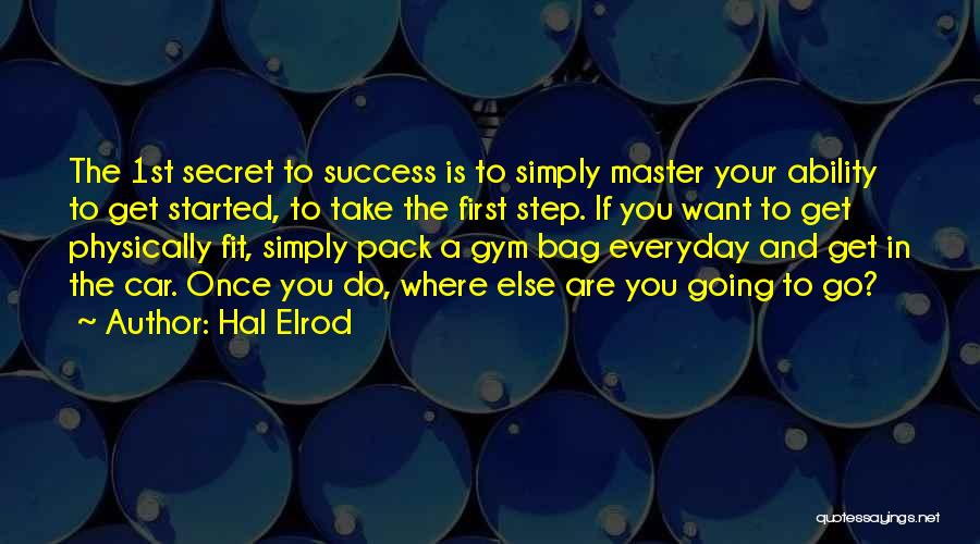 Hal Elrod Quotes: The 1st Secret To Success Is To Simply Master Your Ability To Get Started, To Take The First Step. If