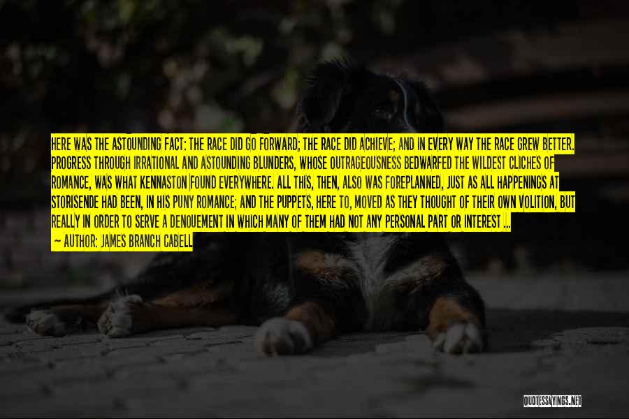 James Branch Cabell Quotes: Here Was The Astounding Fact: The Race Did Go Forward; The Race Did Achieve; And In Every Way The Race