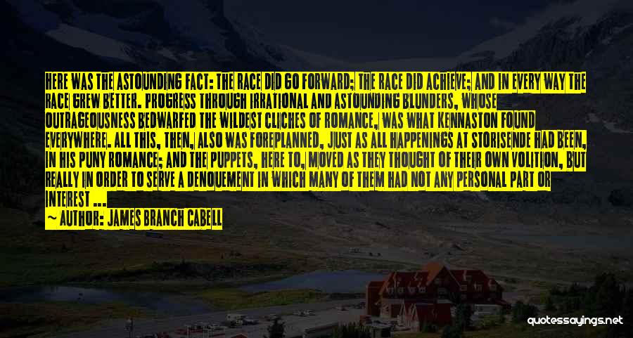 James Branch Cabell Quotes: Here Was The Astounding Fact: The Race Did Go Forward; The Race Did Achieve; And In Every Way The Race