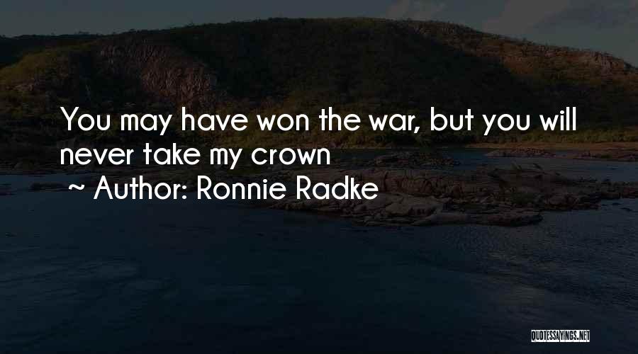 Ronnie Radke Quotes: You May Have Won The War, But You Will Never Take My Crown