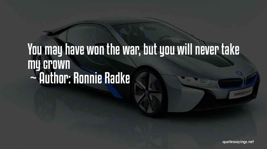 Ronnie Radke Quotes: You May Have Won The War, But You Will Never Take My Crown