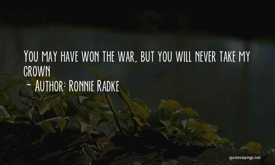 Ronnie Radke Quotes: You May Have Won The War, But You Will Never Take My Crown