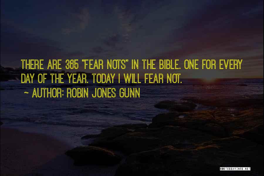 Robin Jones Gunn Quotes: There Are 365 Fear Nots In The Bible. One For Every Day Of The Year. Today I Will Fear Not.