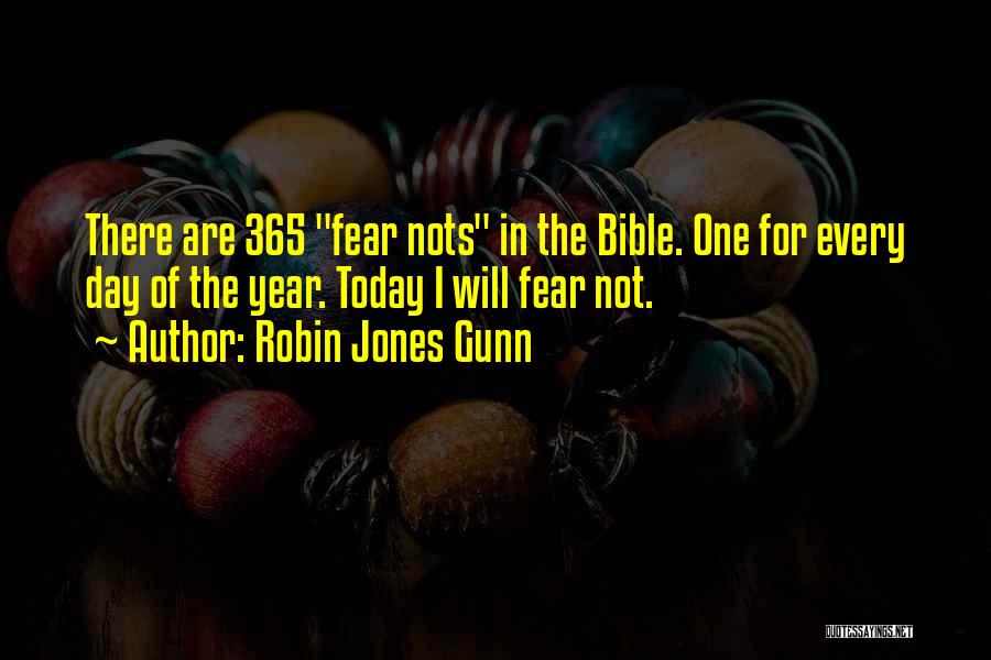 Robin Jones Gunn Quotes: There Are 365 Fear Nots In The Bible. One For Every Day Of The Year. Today I Will Fear Not.