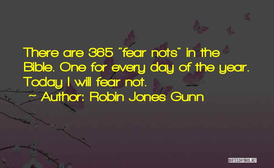 Robin Jones Gunn Quotes: There Are 365 Fear Nots In The Bible. One For Every Day Of The Year. Today I Will Fear Not.