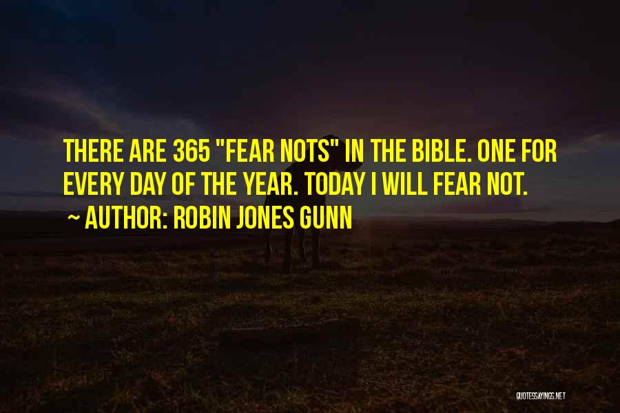 Robin Jones Gunn Quotes: There Are 365 Fear Nots In The Bible. One For Every Day Of The Year. Today I Will Fear Not.