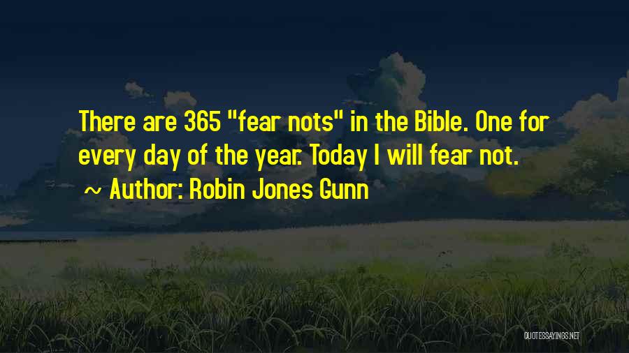 Robin Jones Gunn Quotes: There Are 365 Fear Nots In The Bible. One For Every Day Of The Year. Today I Will Fear Not.
