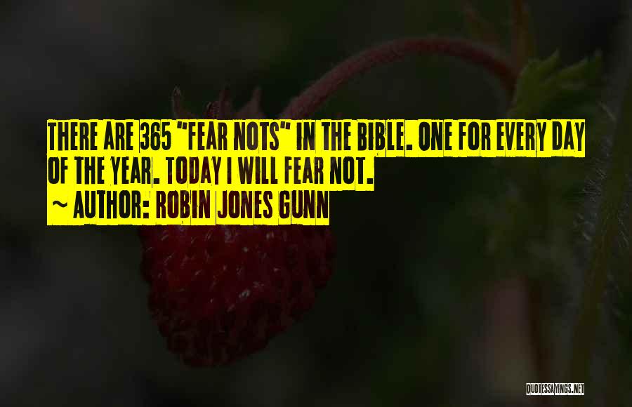 Robin Jones Gunn Quotes: There Are 365 Fear Nots In The Bible. One For Every Day Of The Year. Today I Will Fear Not.