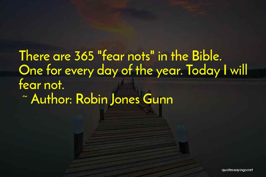 Robin Jones Gunn Quotes: There Are 365 Fear Nots In The Bible. One For Every Day Of The Year. Today I Will Fear Not.