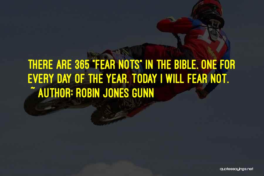 Robin Jones Gunn Quotes: There Are 365 Fear Nots In The Bible. One For Every Day Of The Year. Today I Will Fear Not.