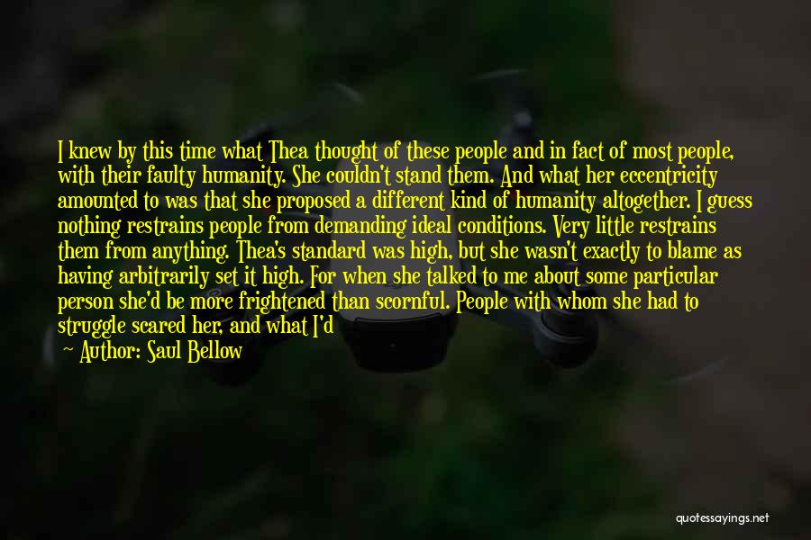 Saul Bellow Quotes: I Knew By This Time What Thea Thought Of These People And In Fact Of Most People, With Their Faulty