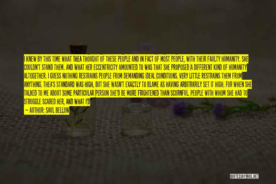 Saul Bellow Quotes: I Knew By This Time What Thea Thought Of These People And In Fact Of Most People, With Their Faulty