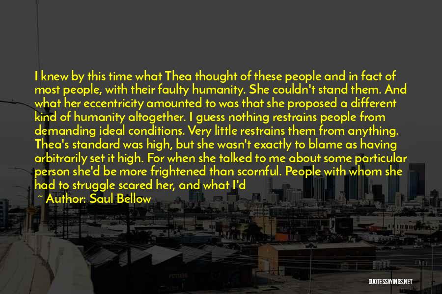 Saul Bellow Quotes: I Knew By This Time What Thea Thought Of These People And In Fact Of Most People, With Their Faulty