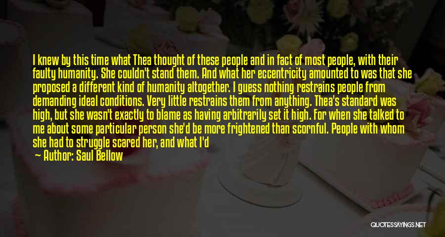 Saul Bellow Quotes: I Knew By This Time What Thea Thought Of These People And In Fact Of Most People, With Their Faulty