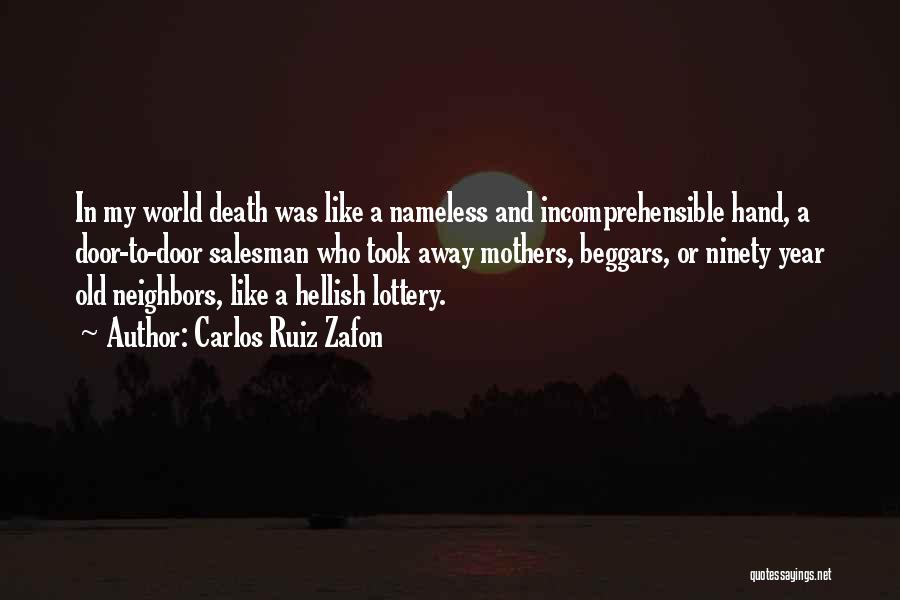 Carlos Ruiz Zafon Quotes: In My World Death Was Like A Nameless And Incomprehensible Hand, A Door-to-door Salesman Who Took Away Mothers, Beggars, Or
