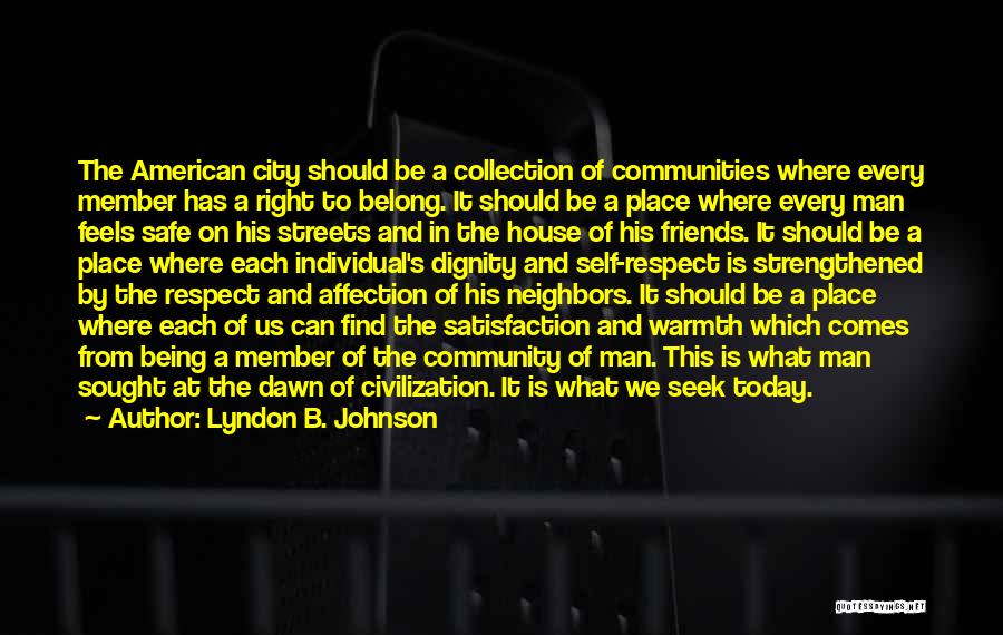 Lyndon B. Johnson Quotes: The American City Should Be A Collection Of Communities Where Every Member Has A Right To Belong. It Should Be