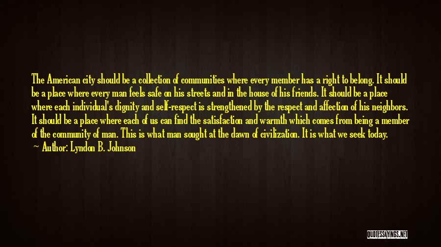 Lyndon B. Johnson Quotes: The American City Should Be A Collection Of Communities Where Every Member Has A Right To Belong. It Should Be