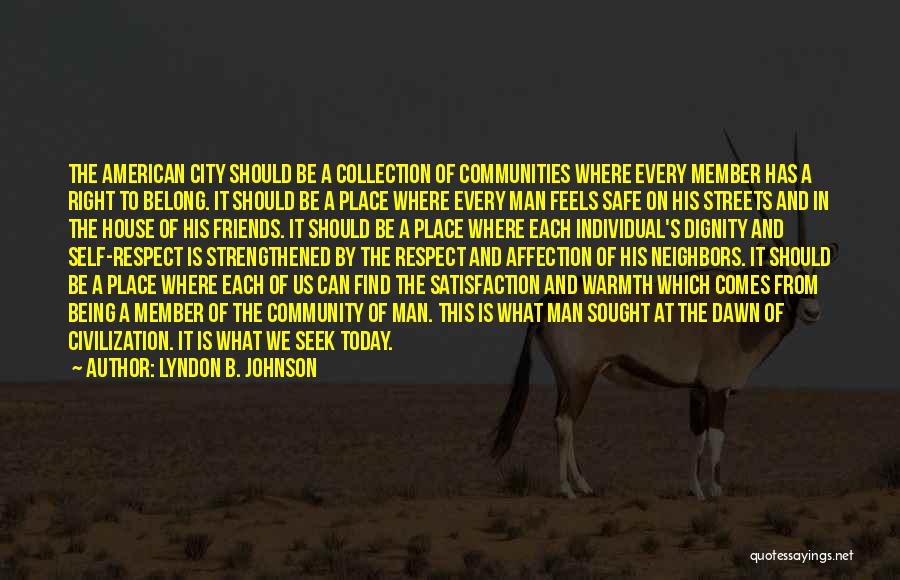 Lyndon B. Johnson Quotes: The American City Should Be A Collection Of Communities Where Every Member Has A Right To Belong. It Should Be