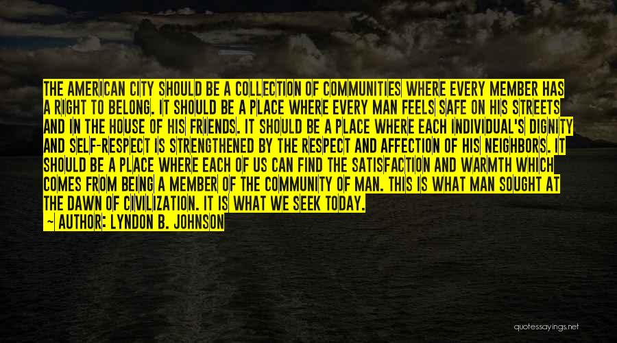 Lyndon B. Johnson Quotes: The American City Should Be A Collection Of Communities Where Every Member Has A Right To Belong. It Should Be