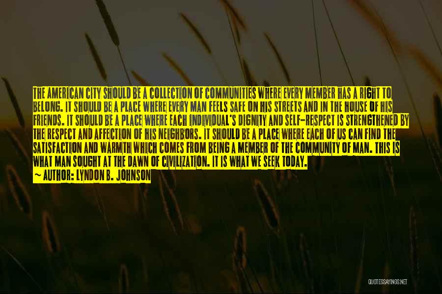 Lyndon B. Johnson Quotes: The American City Should Be A Collection Of Communities Where Every Member Has A Right To Belong. It Should Be