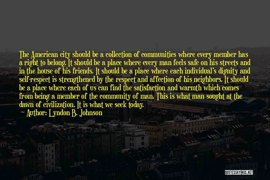 Lyndon B. Johnson Quotes: The American City Should Be A Collection Of Communities Where Every Member Has A Right To Belong. It Should Be