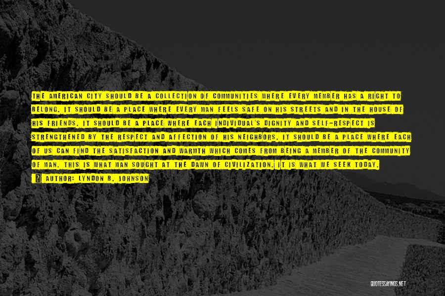 Lyndon B. Johnson Quotes: The American City Should Be A Collection Of Communities Where Every Member Has A Right To Belong. It Should Be