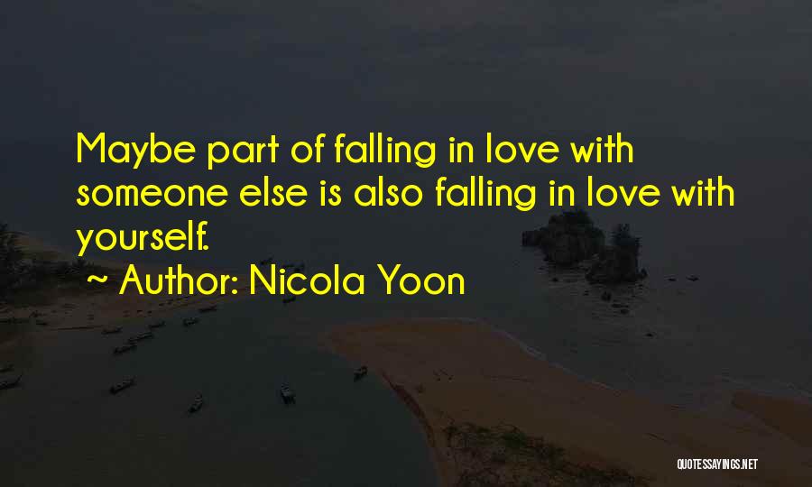 Nicola Yoon Quotes: Maybe Part Of Falling In Love With Someone Else Is Also Falling In Love With Yourself.