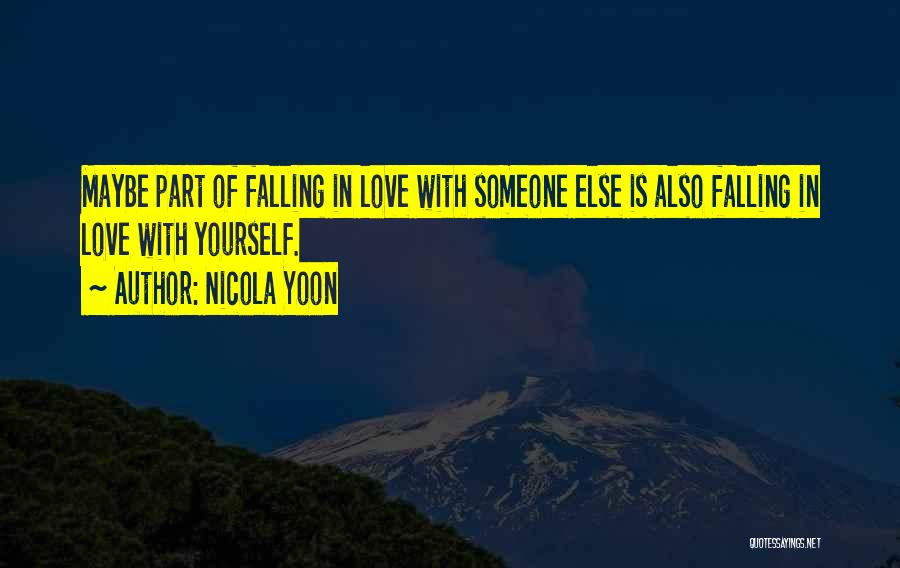 Nicola Yoon Quotes: Maybe Part Of Falling In Love With Someone Else Is Also Falling In Love With Yourself.