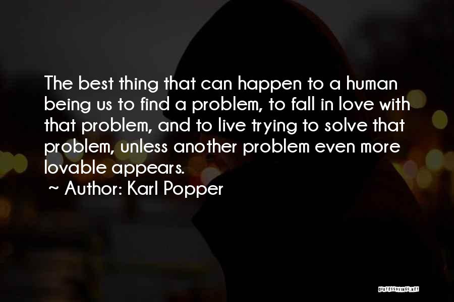 Karl Popper Quotes: The Best Thing That Can Happen To A Human Being Us To Find A Problem, To Fall In Love With