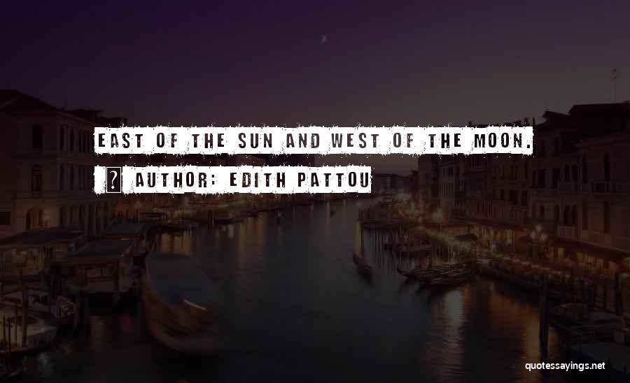 Edith Pattou Quotes: East Of The Sun And West Of The Moon.