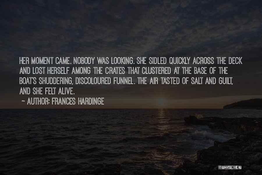 Frances Hardinge Quotes: Her Moment Came. Nobody Was Looking. She Sidled Quickly Across The Deck And Lost Herself Among The Crates That Clustered