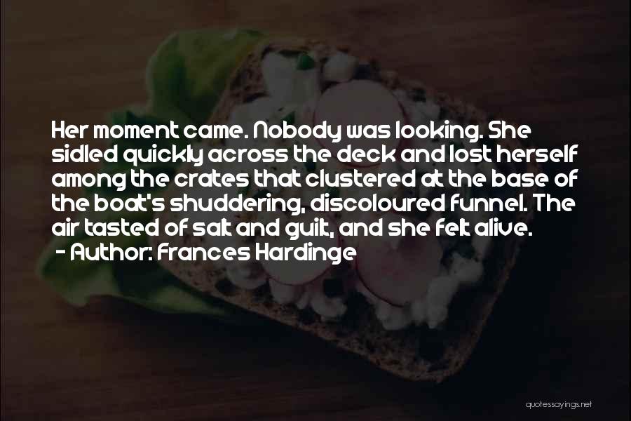 Frances Hardinge Quotes: Her Moment Came. Nobody Was Looking. She Sidled Quickly Across The Deck And Lost Herself Among The Crates That Clustered