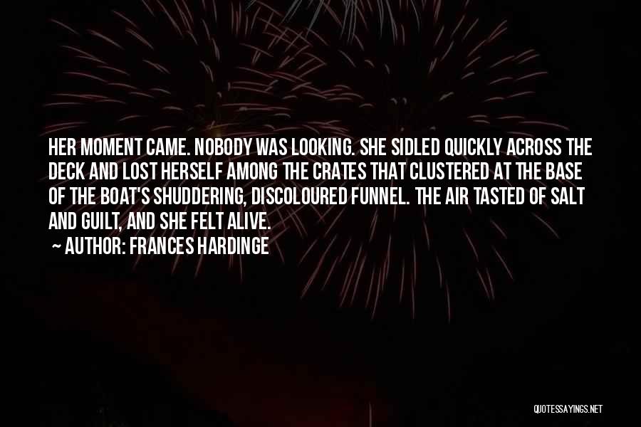Frances Hardinge Quotes: Her Moment Came. Nobody Was Looking. She Sidled Quickly Across The Deck And Lost Herself Among The Crates That Clustered