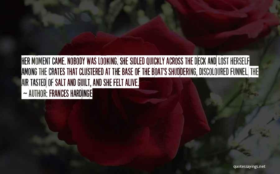 Frances Hardinge Quotes: Her Moment Came. Nobody Was Looking. She Sidled Quickly Across The Deck And Lost Herself Among The Crates That Clustered