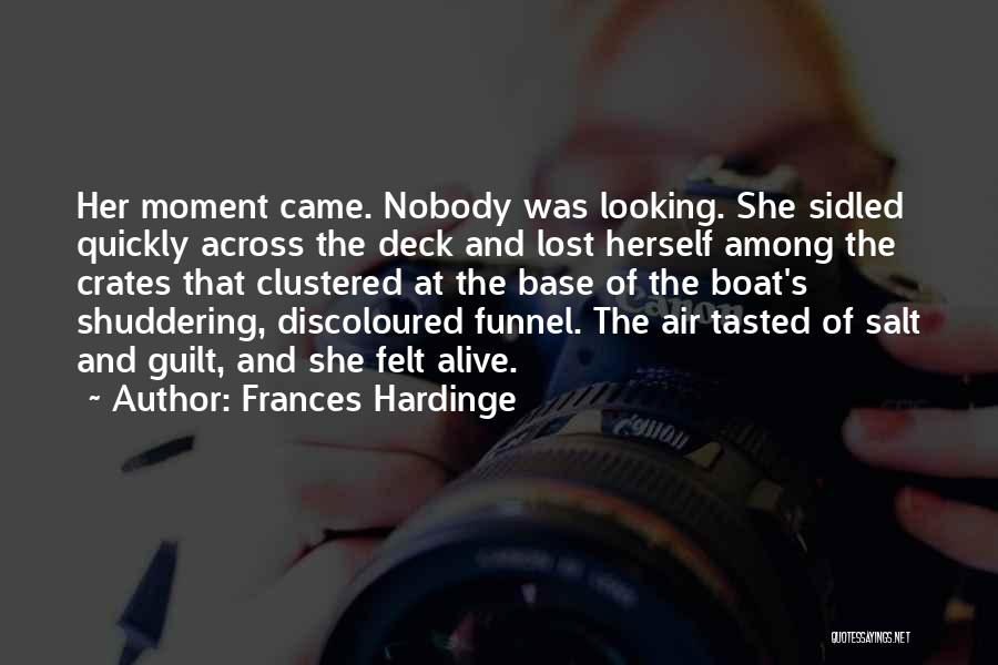 Frances Hardinge Quotes: Her Moment Came. Nobody Was Looking. She Sidled Quickly Across The Deck And Lost Herself Among The Crates That Clustered