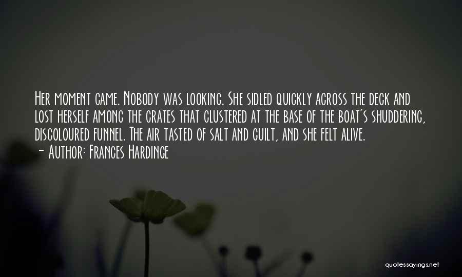 Frances Hardinge Quotes: Her Moment Came. Nobody Was Looking. She Sidled Quickly Across The Deck And Lost Herself Among The Crates That Clustered
