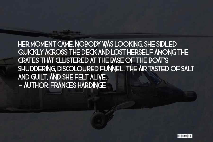 Frances Hardinge Quotes: Her Moment Came. Nobody Was Looking. She Sidled Quickly Across The Deck And Lost Herself Among The Crates That Clustered