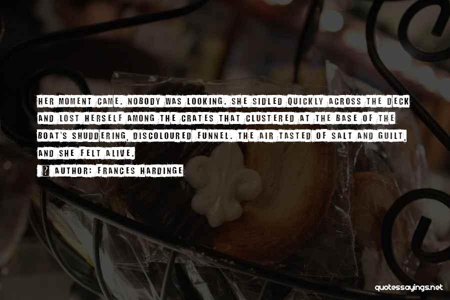 Frances Hardinge Quotes: Her Moment Came. Nobody Was Looking. She Sidled Quickly Across The Deck And Lost Herself Among The Crates That Clustered