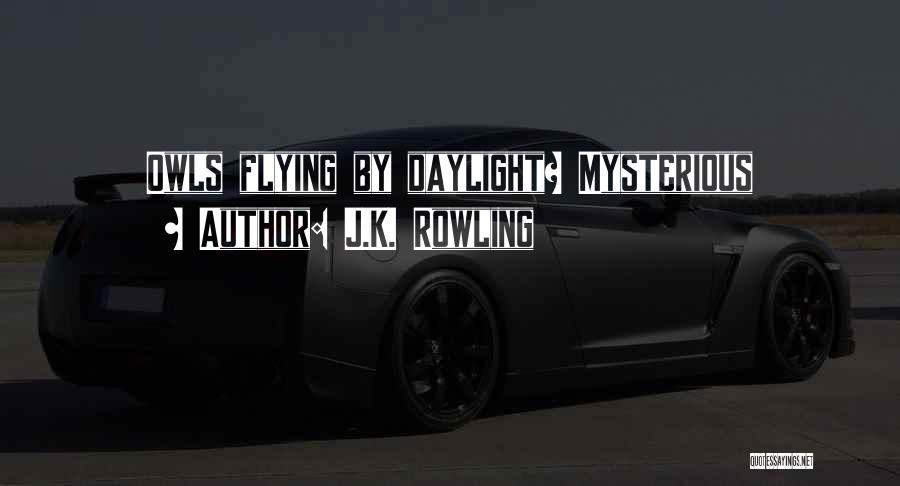 J.K. Rowling Quotes: Owls Flying By Daylight? Mysterious
