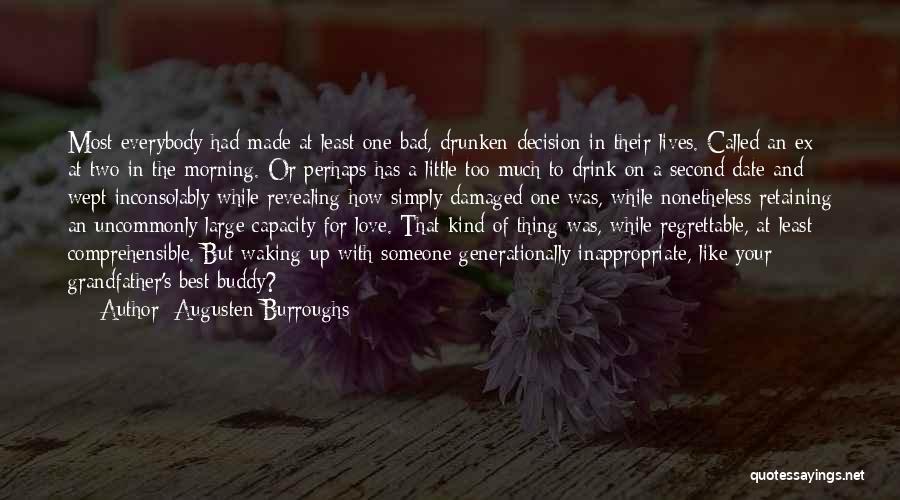 Augusten Burroughs Quotes: Most Everybody Had Made At Least One Bad, Drunken Decision In Their Lives. Called An Ex At Two In The