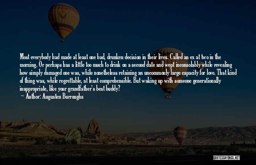 Augusten Burroughs Quotes: Most Everybody Had Made At Least One Bad, Drunken Decision In Their Lives. Called An Ex At Two In The