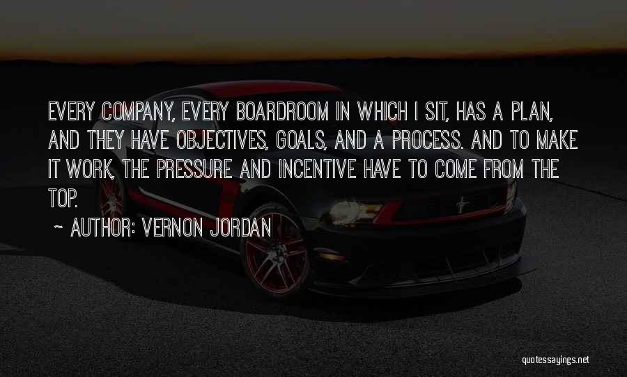 Vernon Jordan Quotes: Every Company, Every Boardroom In Which I Sit, Has A Plan, And They Have Objectives, Goals, And A Process. And