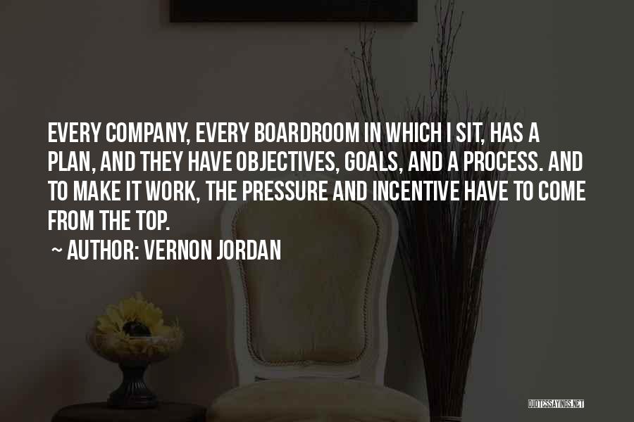 Vernon Jordan Quotes: Every Company, Every Boardroom In Which I Sit, Has A Plan, And They Have Objectives, Goals, And A Process. And