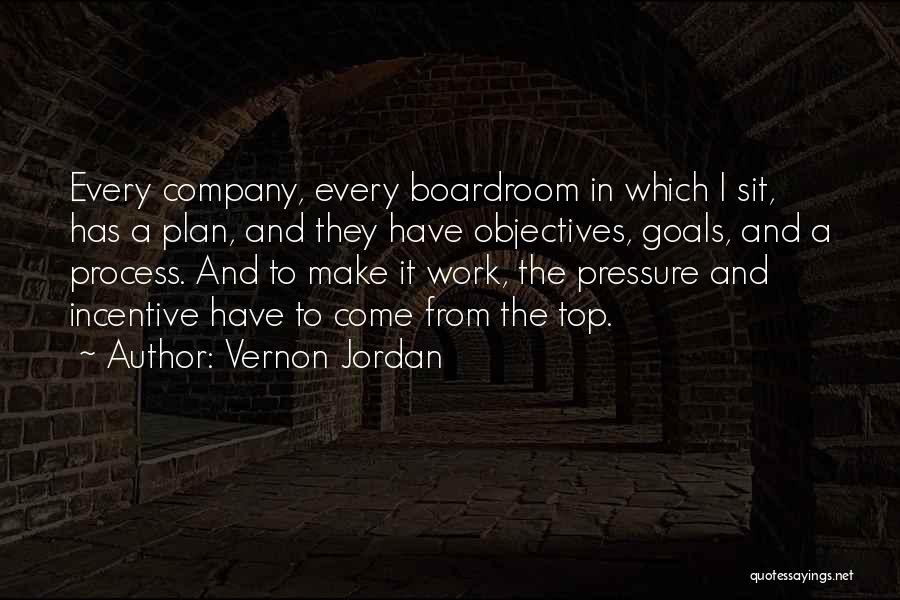 Vernon Jordan Quotes: Every Company, Every Boardroom In Which I Sit, Has A Plan, And They Have Objectives, Goals, And A Process. And